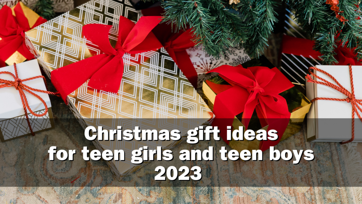 Christmas gift ideas for teen girls and teen boys 2023