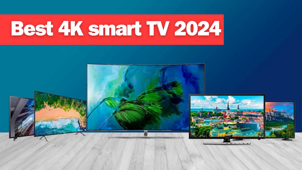 Best 4K smart TV 2024 buying guide