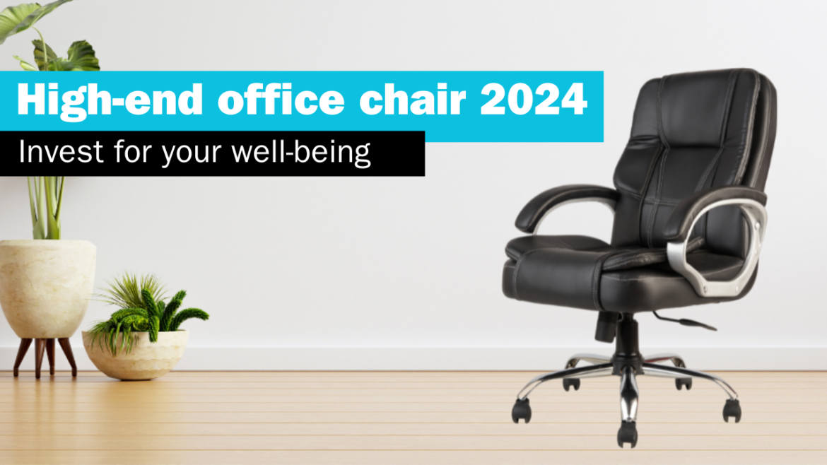 High-end office chair 2024: Invest for your well-being