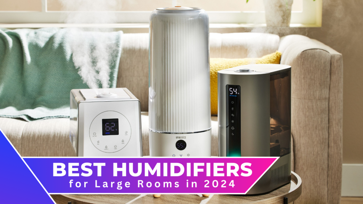 Best Humidifiers for Large Rooms in 2024: Breath easy