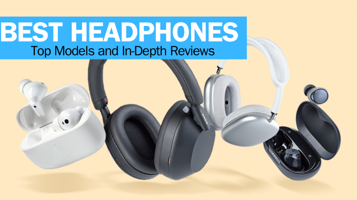 Best Headphones of 2024: Top Models and In-Depth Reviews