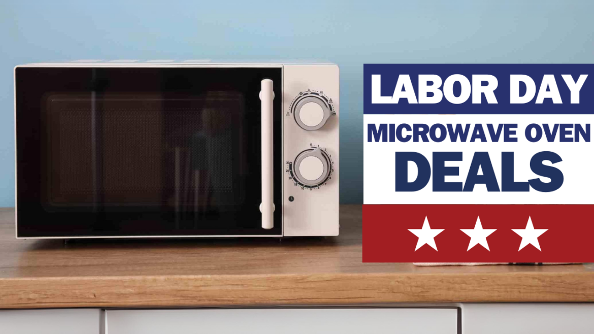 Labor Day 2024 Microwave Oven Deals: Unveiling the Best Discounts and Offers