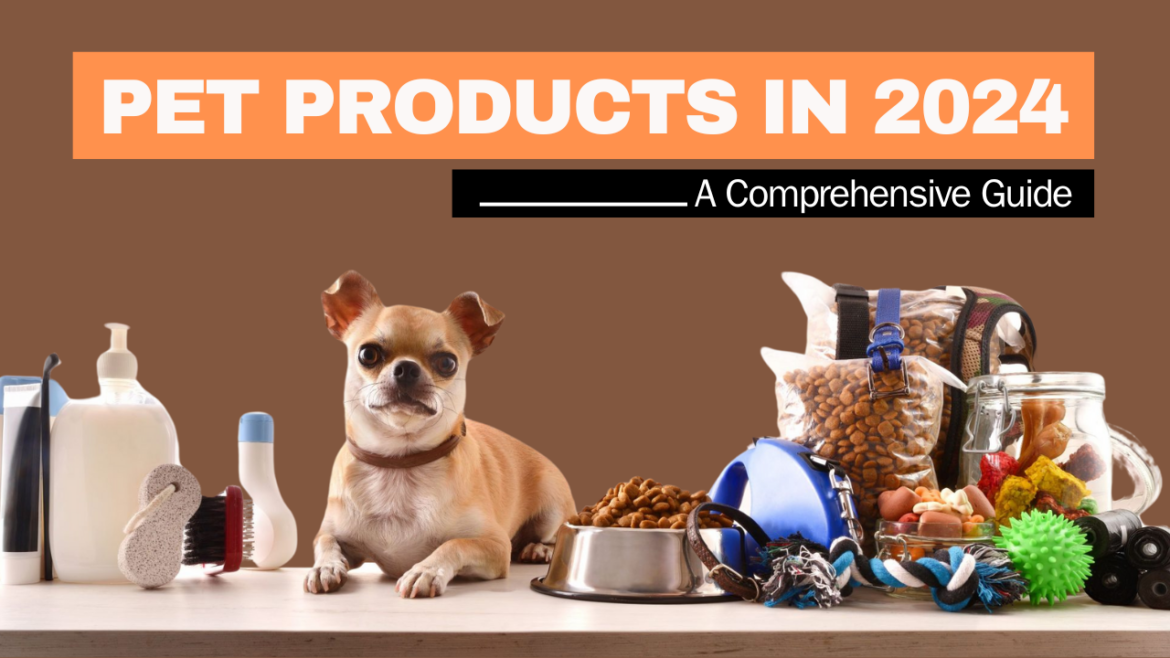 Pet Products in 2024: A Comprehensive Guide