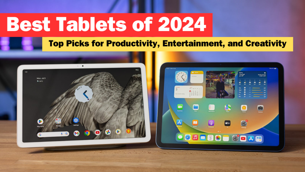 Best Tablets of 2024 Top Picks for Productivity, Entertainment, and Creativity