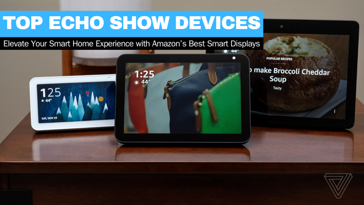 Top Echo Show Devices of 2024: Elevate Your Smart Home Experience with Amazon’s Best Smart Displays