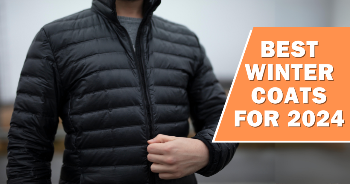 Best Winter Coats for 2024: Stay Warm and Stylish