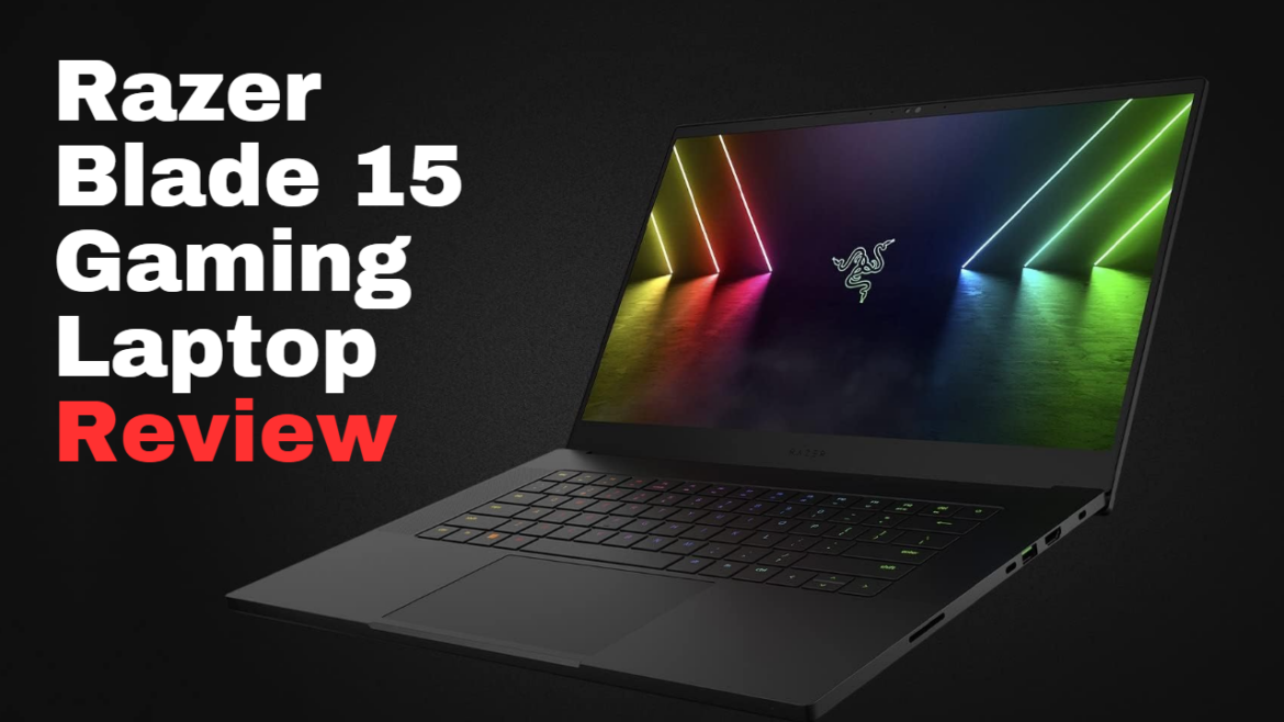Razer Blade 15 Gaming Laptop Review: Power and Precision Unleashed