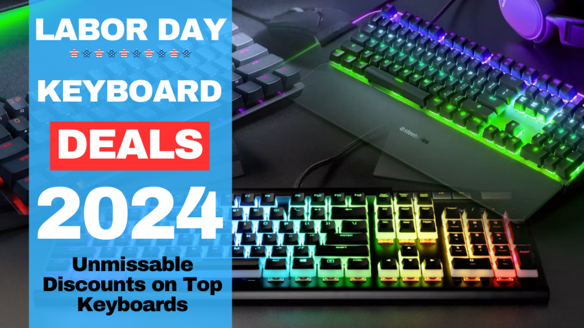 Labor Day Keyboard Deals 2024: Unmissable Discounts on Top Keyboards