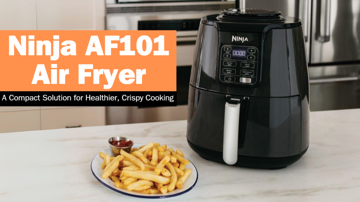 Ninja AF101 Air Fryer: A Compact Solution for Healthier, Crispy Cooking