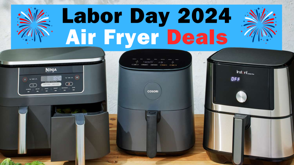 Labor Day 2024: Your Ultimate Guide to Air Fryer Deals