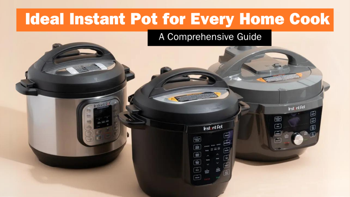 The Ideal Instant Pot for Every Home Cook: A Comprehensive Guide Hero banner The Ideal Instant Pot for Every Home Cook: A Comprehensive Guide