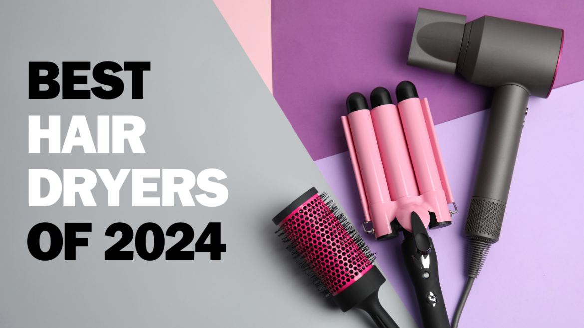 Best Hair Dryers of 2024: A Comprehensive Guide