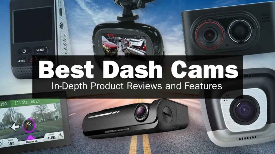 The Best Dash Cams of 2024: In-Depth Product Reviews and Features