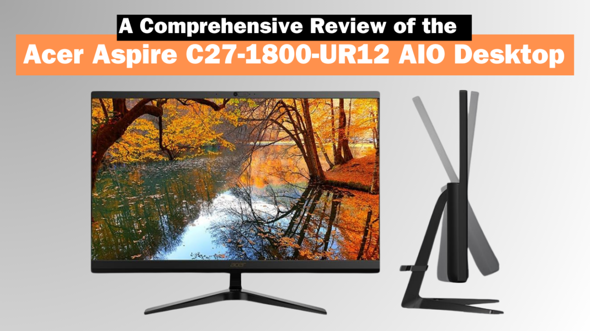 Acer Aspire C27-1800-UR12 AIO Desktop